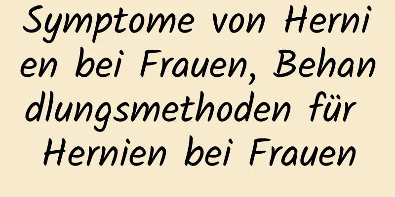 Symptome von Hernien bei Frauen, Behandlungsmethoden für Hernien bei Frauen