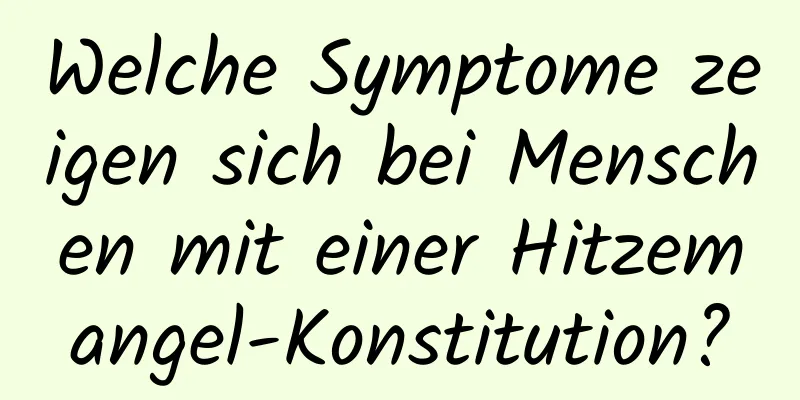 Welche Symptome zeigen sich bei Menschen mit einer Hitzemangel-Konstitution?