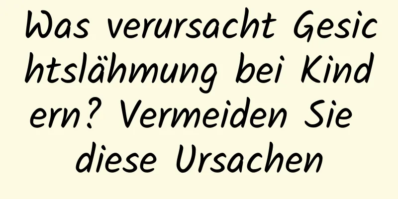 Was verursacht Gesichtslähmung bei Kindern? Vermeiden Sie diese Ursachen