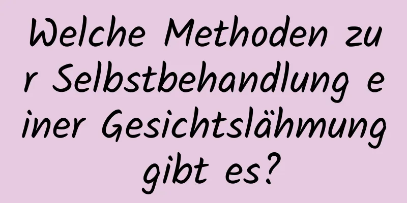 Welche Methoden zur Selbstbehandlung einer Gesichtslähmung gibt es?