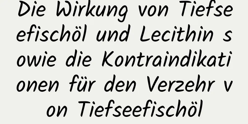 Die Wirkung von Tiefseefischöl und Lecithin sowie die Kontraindikationen für den Verzehr von Tiefseefischöl