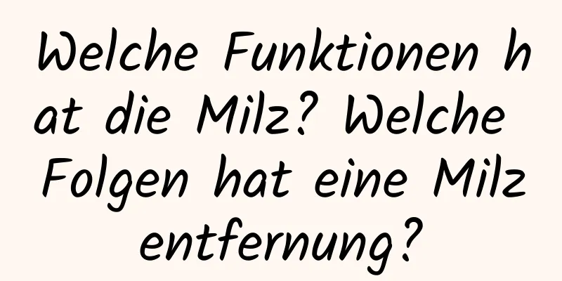 Welche Funktionen hat die Milz? Welche Folgen hat eine Milzentfernung?