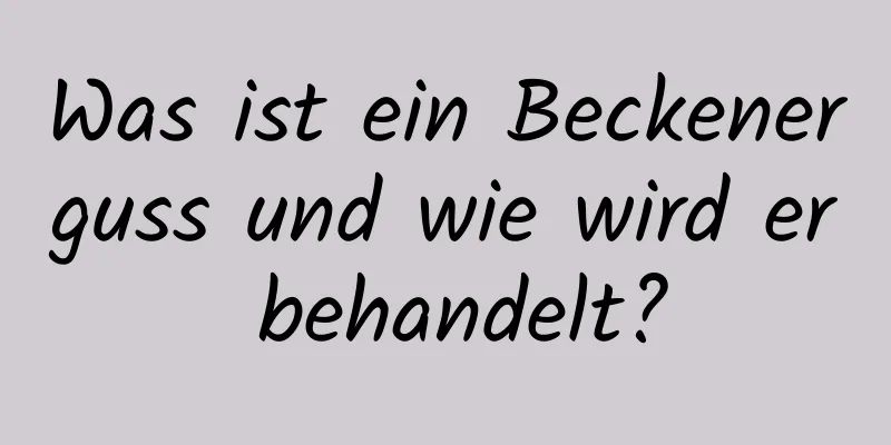 Was ist ein Beckenerguss und wie wird er behandelt?