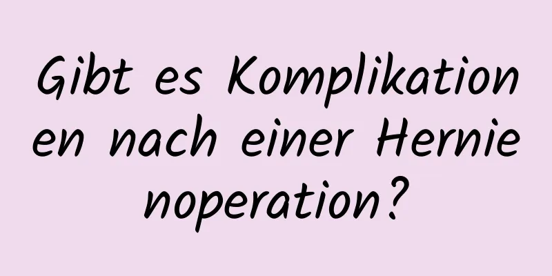 Gibt es Komplikationen nach einer Hernienoperation?