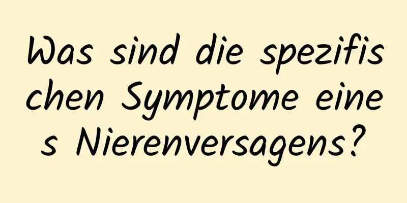 Was sind die spezifischen Symptome eines Nierenversagens?