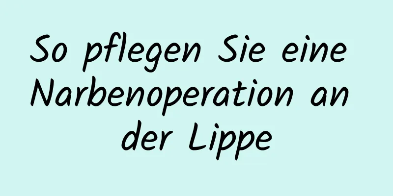 So pflegen Sie eine Narbenoperation an der Lippe