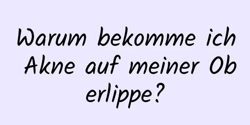 Warum bekomme ich Akne auf meiner Oberlippe?