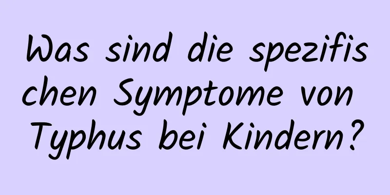 Was sind die spezifischen Symptome von Typhus bei Kindern?