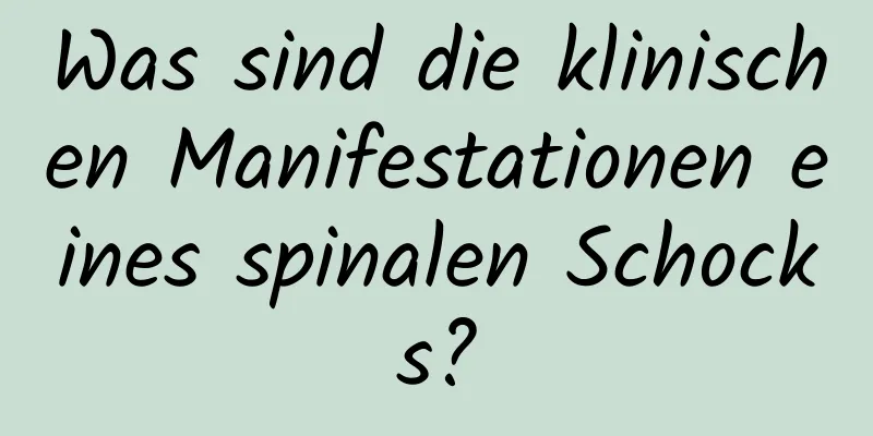 Was sind die klinischen Manifestationen eines spinalen Schocks?