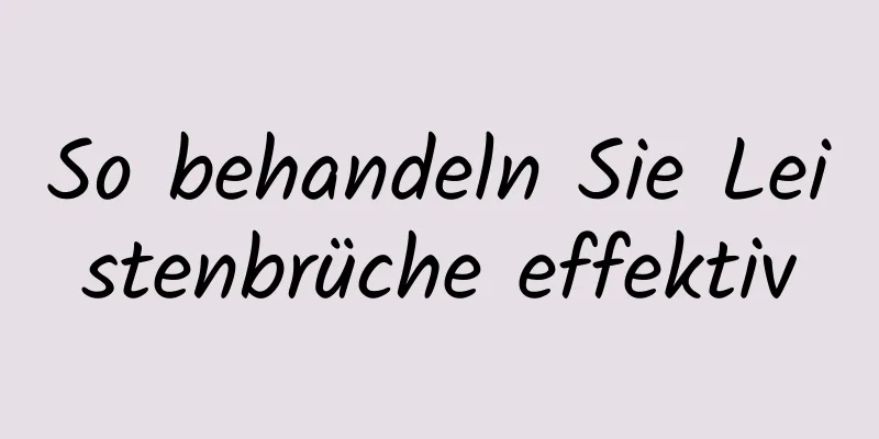 So behandeln Sie Leistenbrüche effektiv