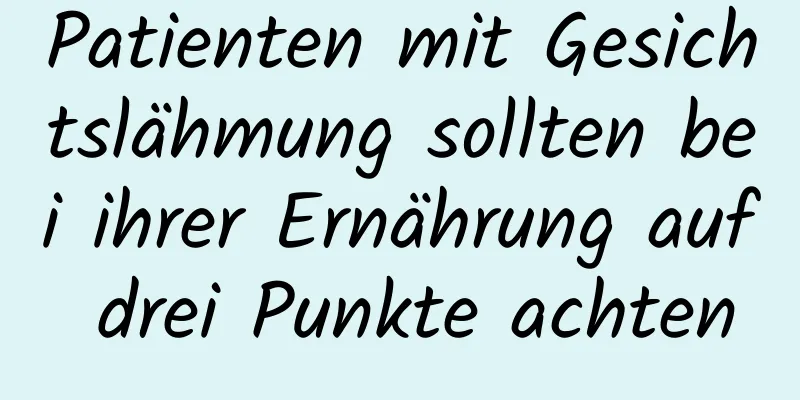 Patienten mit Gesichtslähmung sollten bei ihrer Ernährung auf drei Punkte achten