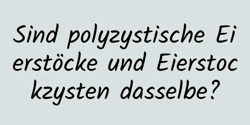 Sind polyzystische Eierstöcke und Eierstockzysten dasselbe?