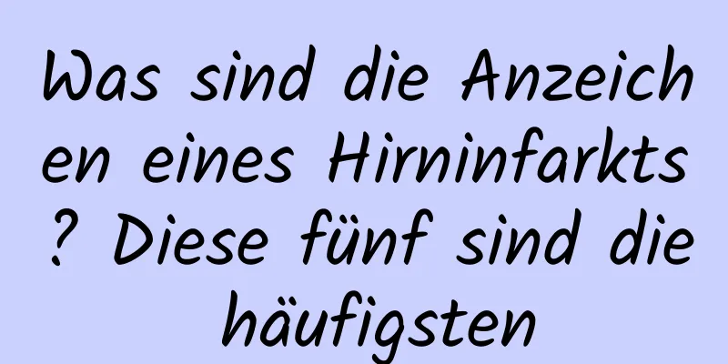 Was sind die Anzeichen eines Hirninfarkts? Diese fünf sind die häufigsten