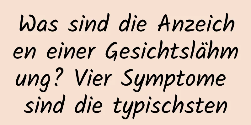 Was sind die Anzeichen einer Gesichtslähmung? Vier Symptome sind die typischsten