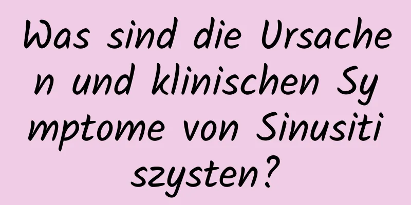 Was sind die Ursachen und klinischen Symptome von Sinusitiszysten?