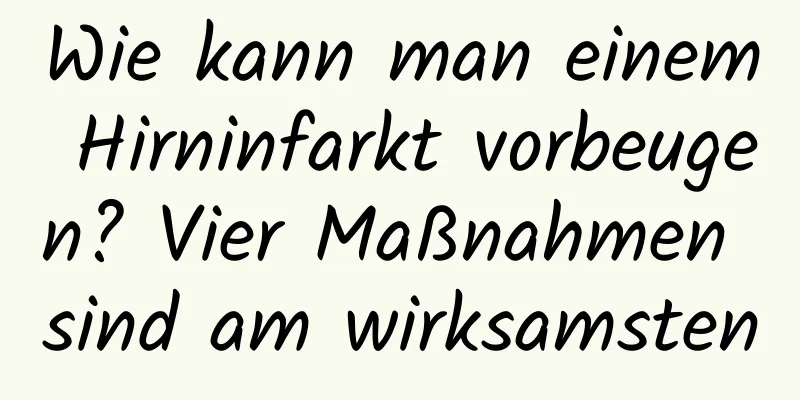 Wie kann man einem Hirninfarkt vorbeugen? Vier Maßnahmen sind am wirksamsten