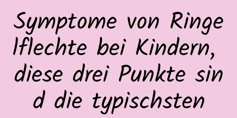 Symptome von Ringelflechte bei Kindern, diese drei Punkte sind die typischsten