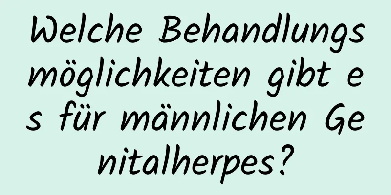 Welche Behandlungsmöglichkeiten gibt es für männlichen Genitalherpes?