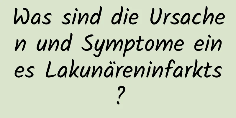 Was sind die Ursachen und Symptome eines Lakunäreninfarkts?