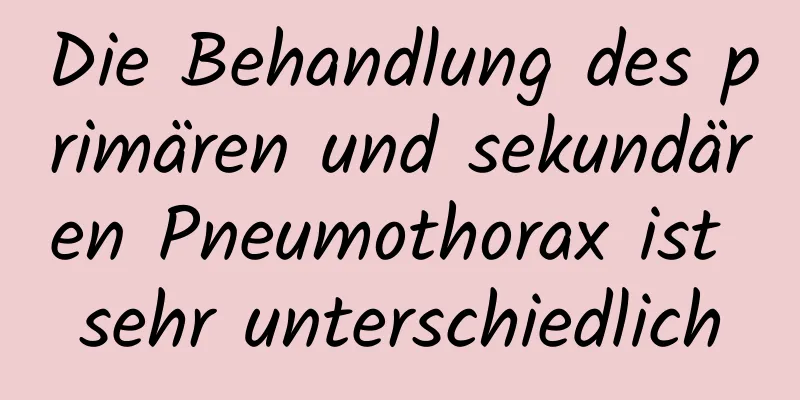 Die Behandlung des primären und sekundären Pneumothorax ist sehr unterschiedlich