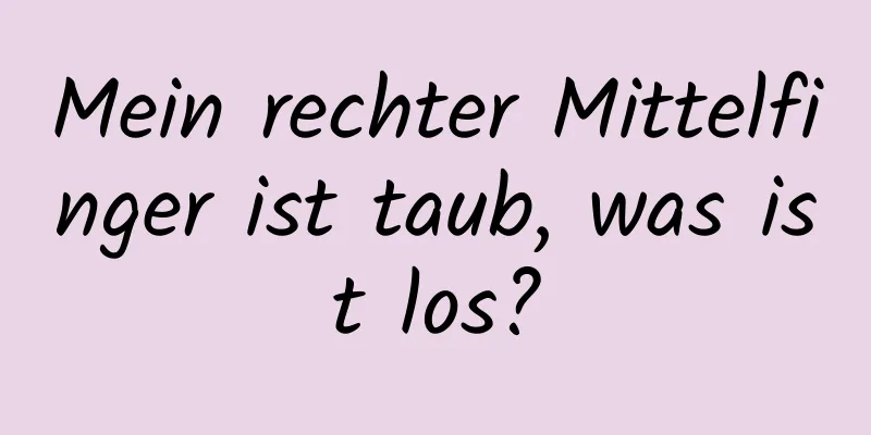 Mein rechter Mittelfinger ist taub, was ist los?