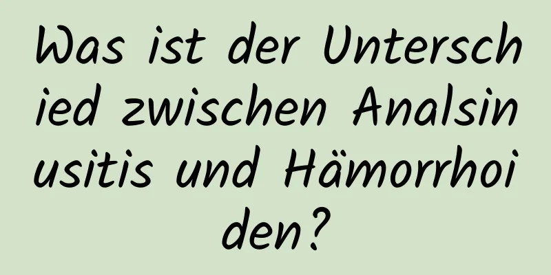 Was ist der Unterschied zwischen Analsinusitis und Hämorrhoiden?