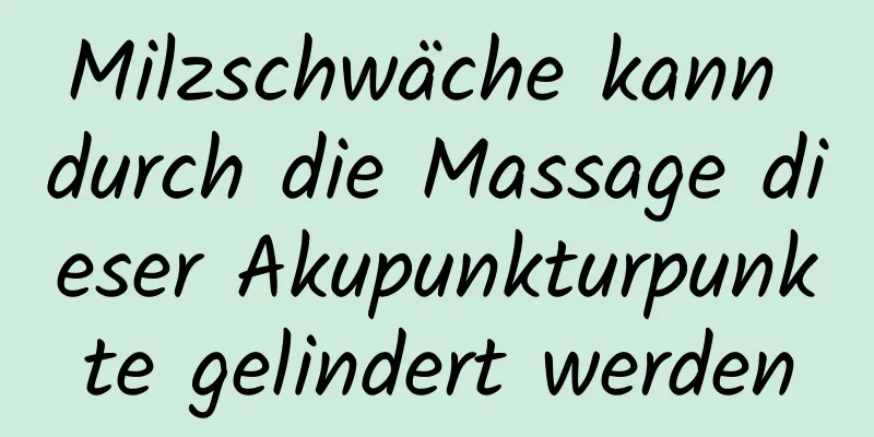 Milzschwäche kann durch die Massage dieser Akupunkturpunkte gelindert werden