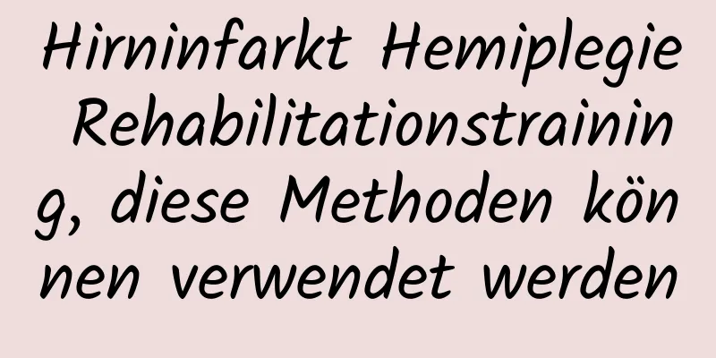 Hirninfarkt Hemiplegie Rehabilitationstraining, diese Methoden können verwendet werden