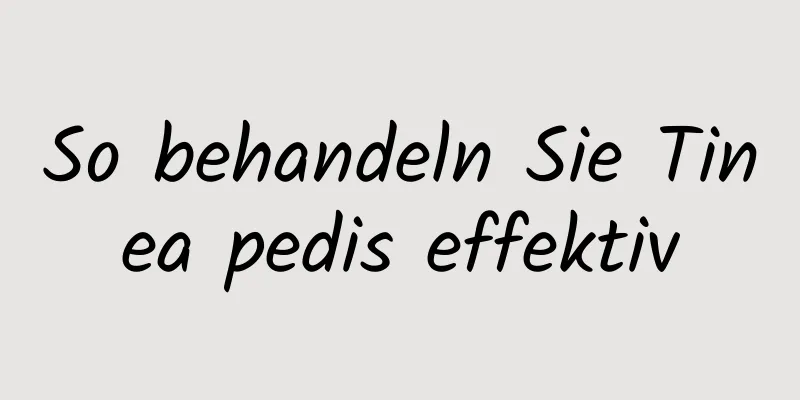 So behandeln Sie Tinea pedis effektiv