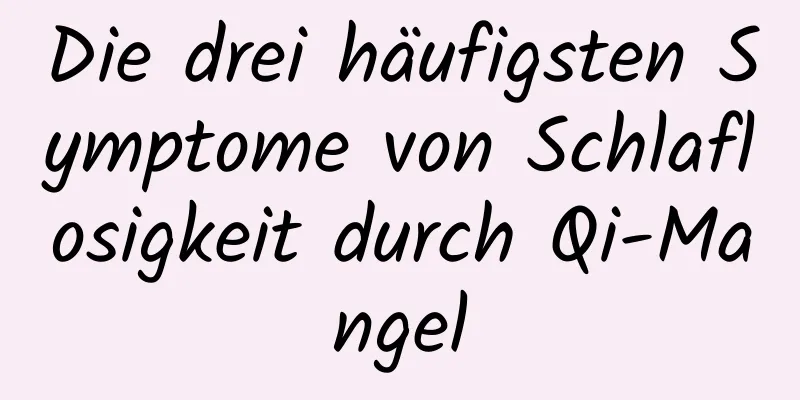 Die drei häufigsten Symptome von Schlaflosigkeit durch Qi-Mangel