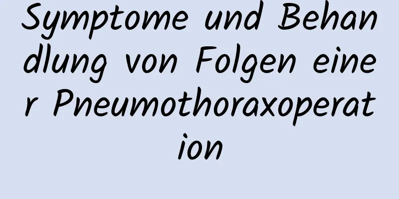 Symptome und Behandlung von Folgen einer Pneumothoraxoperation