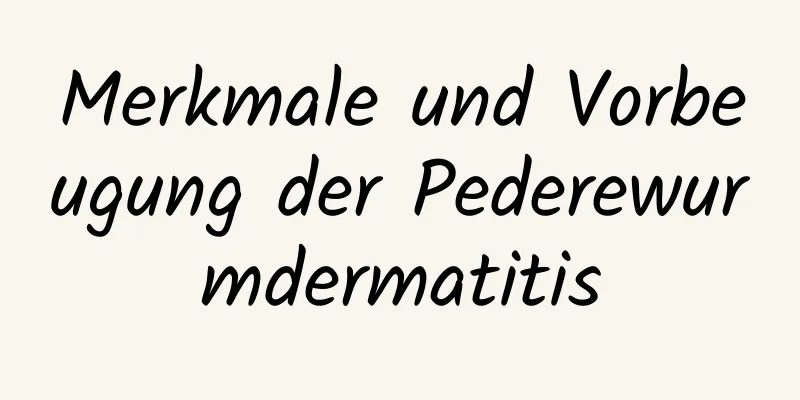 Merkmale und Vorbeugung der Pederewurmdermatitis