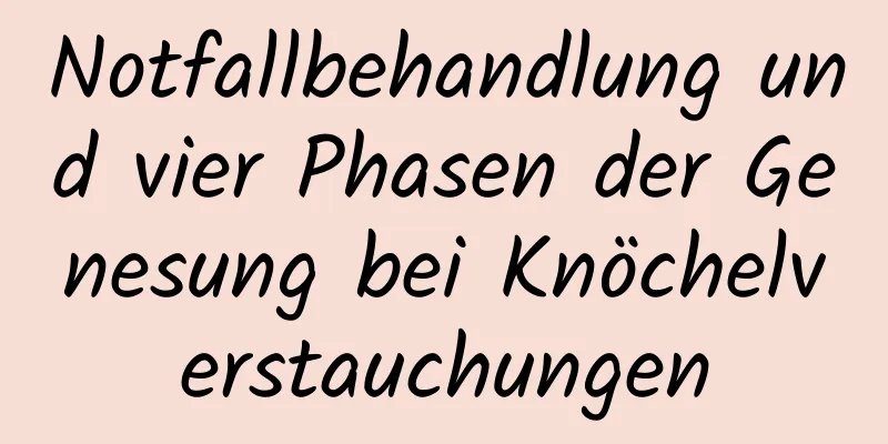 Notfallbehandlung und vier Phasen der Genesung bei Knöchelverstauchungen