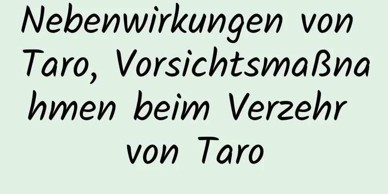 Nebenwirkungen von Taro, Vorsichtsmaßnahmen beim Verzehr von Taro