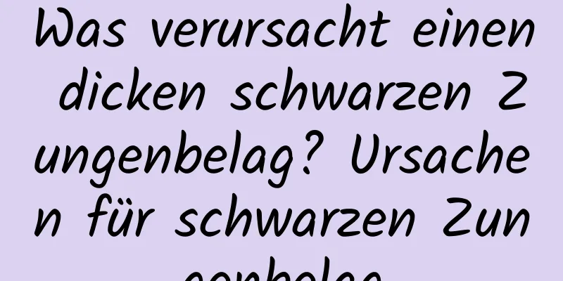 Was verursacht einen dicken schwarzen Zungenbelag? Ursachen für schwarzen Zungenbelag