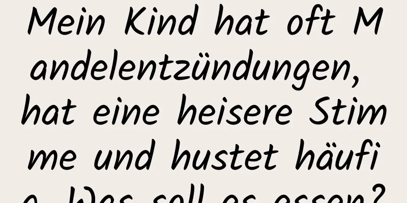 Mein Kind hat oft Mandelentzündungen, hat eine heisere Stimme und hustet häufig. Was soll es essen?