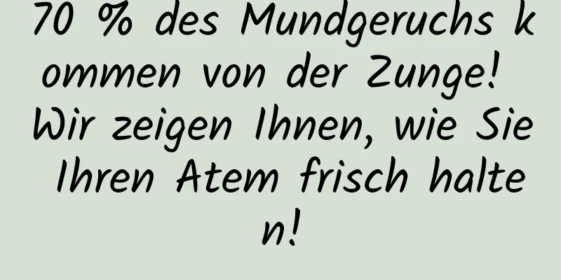 70 % des Mundgeruchs kommen von der Zunge! Wir zeigen Ihnen, wie Sie Ihren Atem frisch halten!