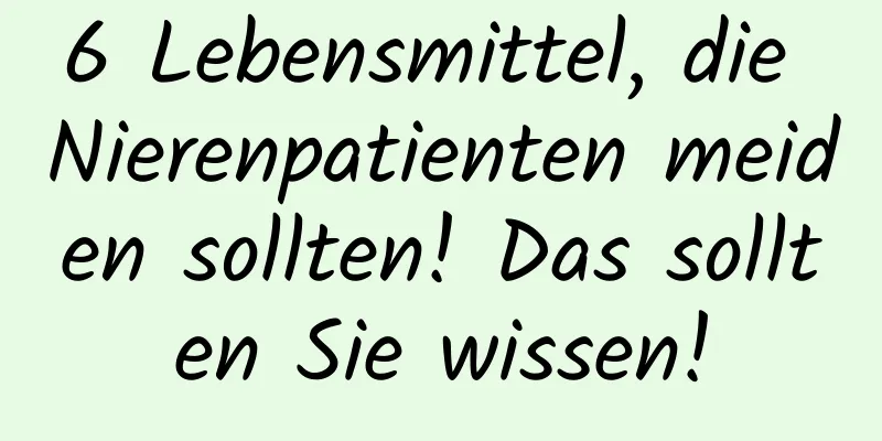 6 Lebensmittel, die Nierenpatienten meiden sollten! Das sollten Sie wissen!