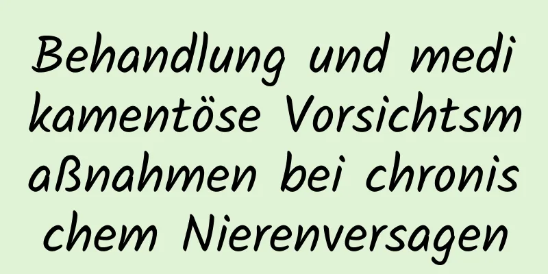 Behandlung und medikamentöse Vorsichtsmaßnahmen bei chronischem Nierenversagen