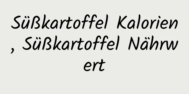 Süßkartoffel Kalorien, Süßkartoffel Nährwert