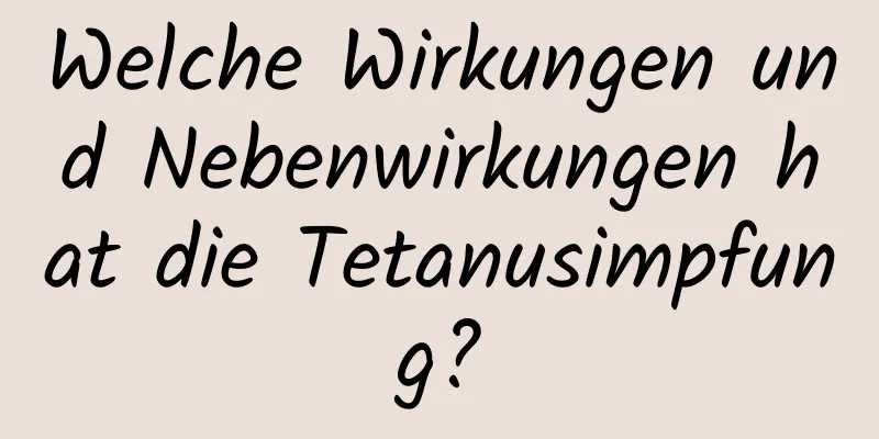 Welche Wirkungen und Nebenwirkungen hat die Tetanusimpfung?