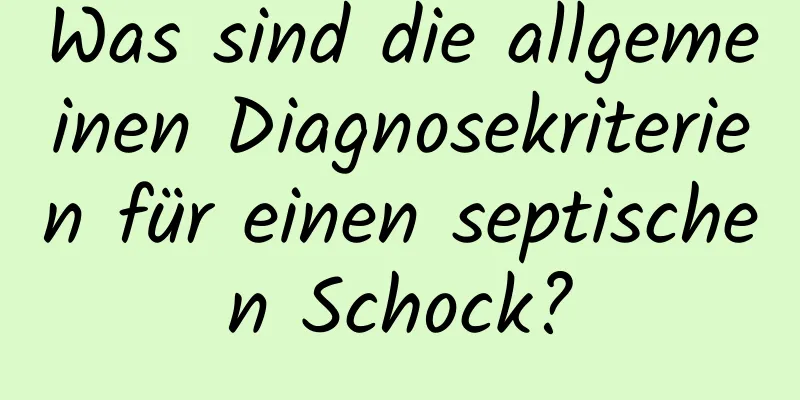 Was sind die allgemeinen Diagnosekriterien für einen septischen Schock?