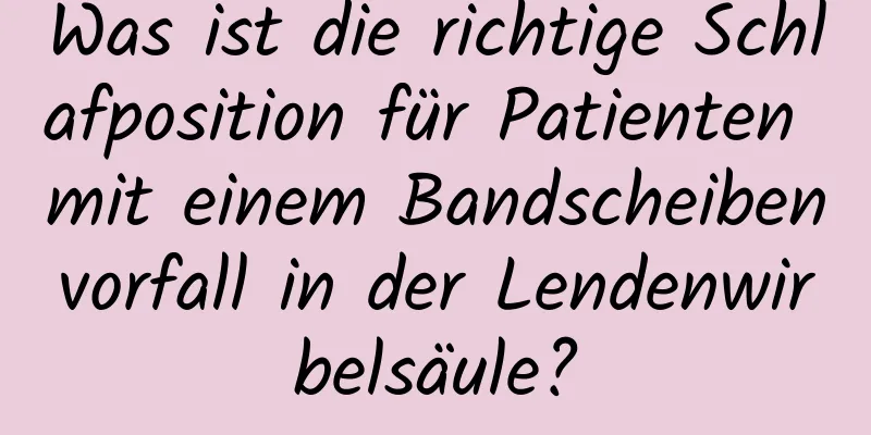 Was ist die richtige Schlafposition für Patienten mit einem Bandscheibenvorfall in der Lendenwirbelsäule?