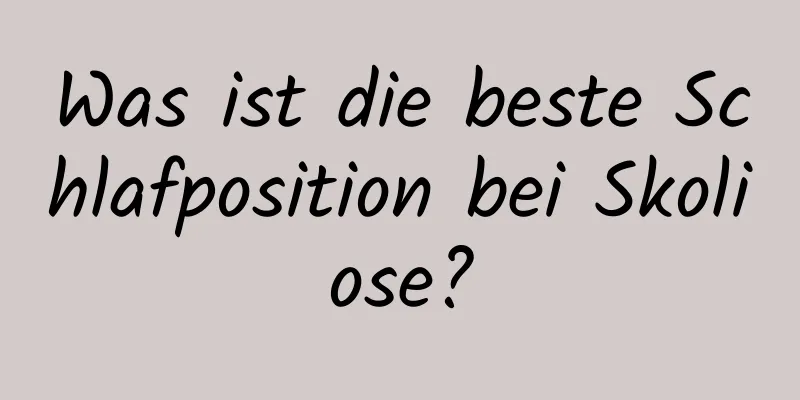 Was ist die beste Schlafposition bei Skoliose?