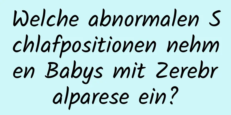 Welche abnormalen Schlafpositionen nehmen Babys mit Zerebralparese ein?