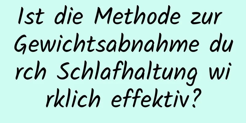 Ist die Methode zur Gewichtsabnahme durch Schlafhaltung wirklich effektiv?