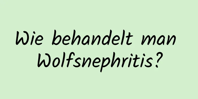 Wie behandelt man Wolfsnephritis?