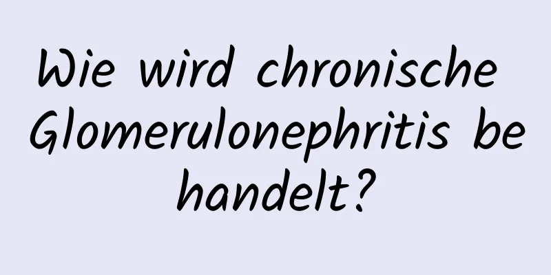 Wie wird chronische Glomerulonephritis behandelt?