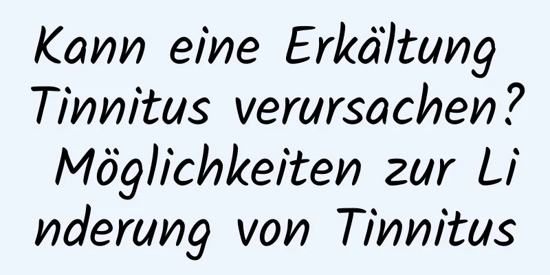 Kann eine Erkältung Tinnitus verursachen? Möglichkeiten zur Linderung von Tinnitus