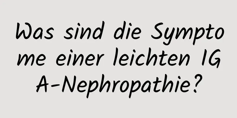 Was sind die Symptome einer leichten IGA-Nephropathie?